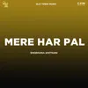 About Mere Har Pal Song